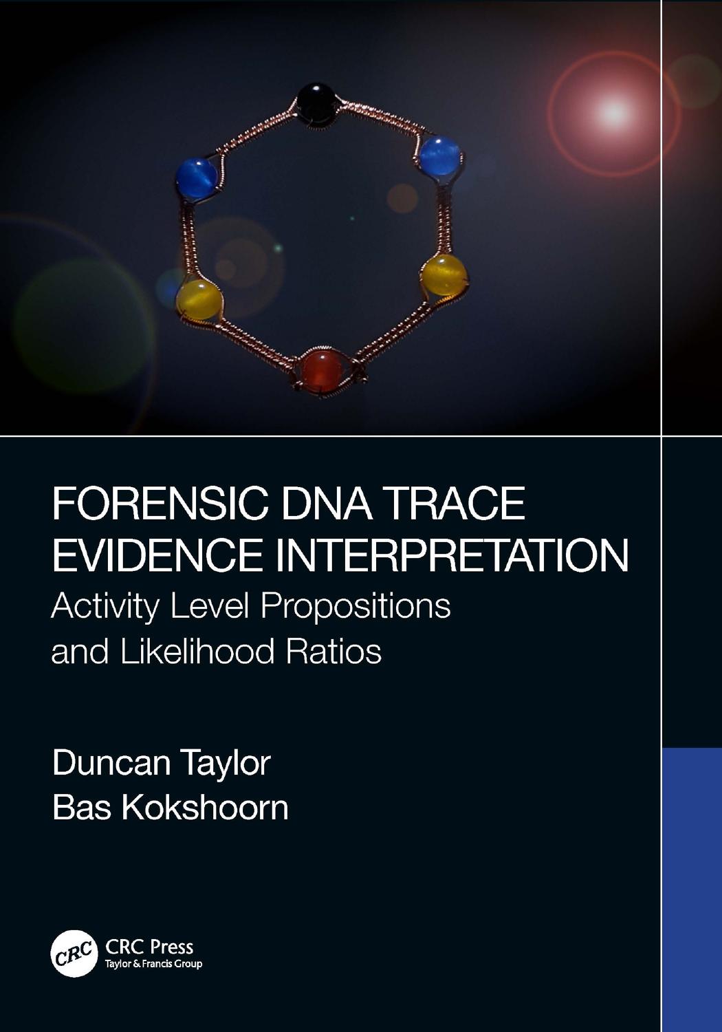 Forensic DNA Trace Evidence Interpretation: Activity Level Propositions and Likelihood Ratios by Duncan Taylor Bas Kokshoorn
