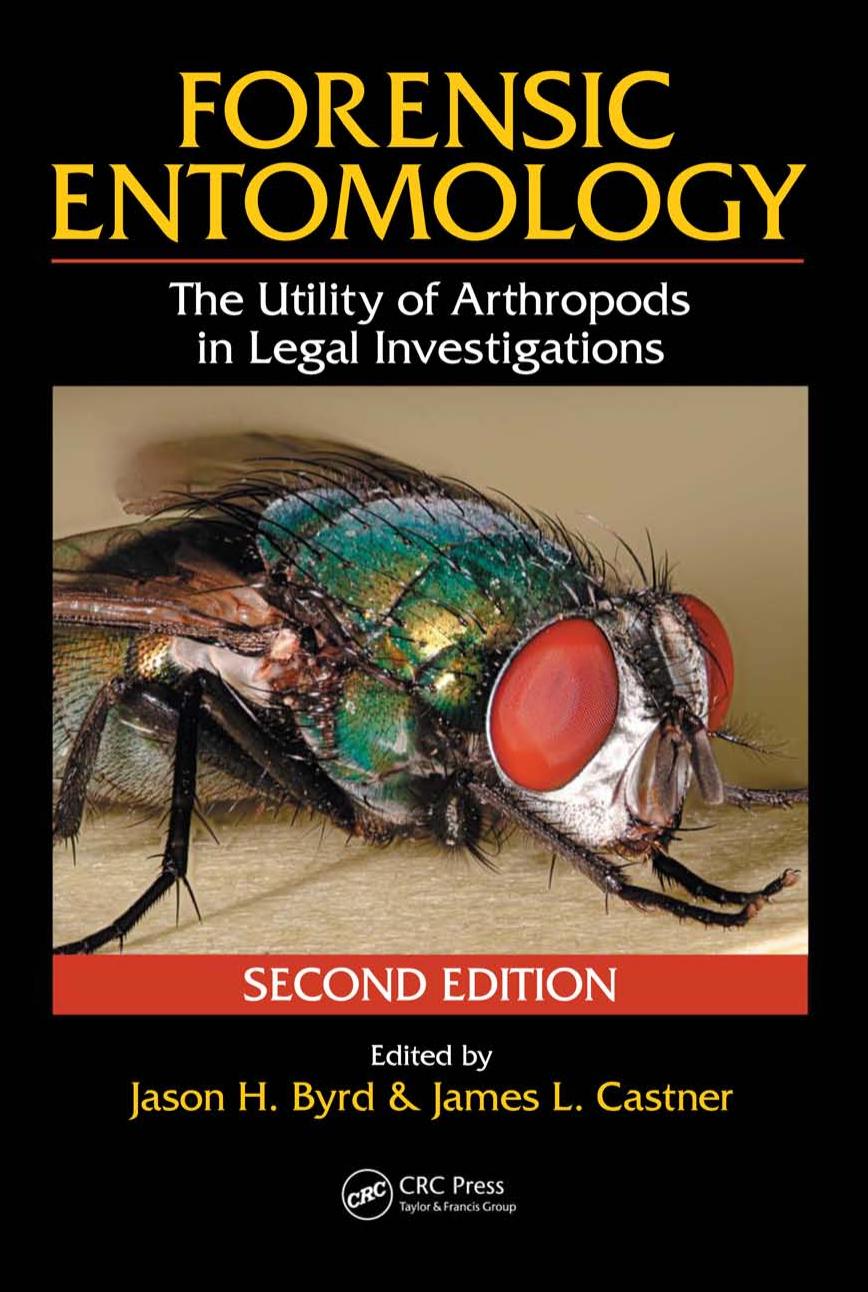 Forensic Entomology: The Utility of Arthropods in Legal Investigations (2nd Edition) by Jason H. Byrd James L. Castner