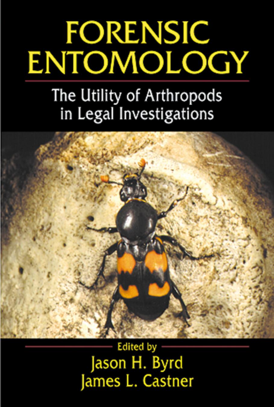 Forensic Entomology: The Utility of Arthropods in Legal Investigations by Jason H. Byrd James L. Castner