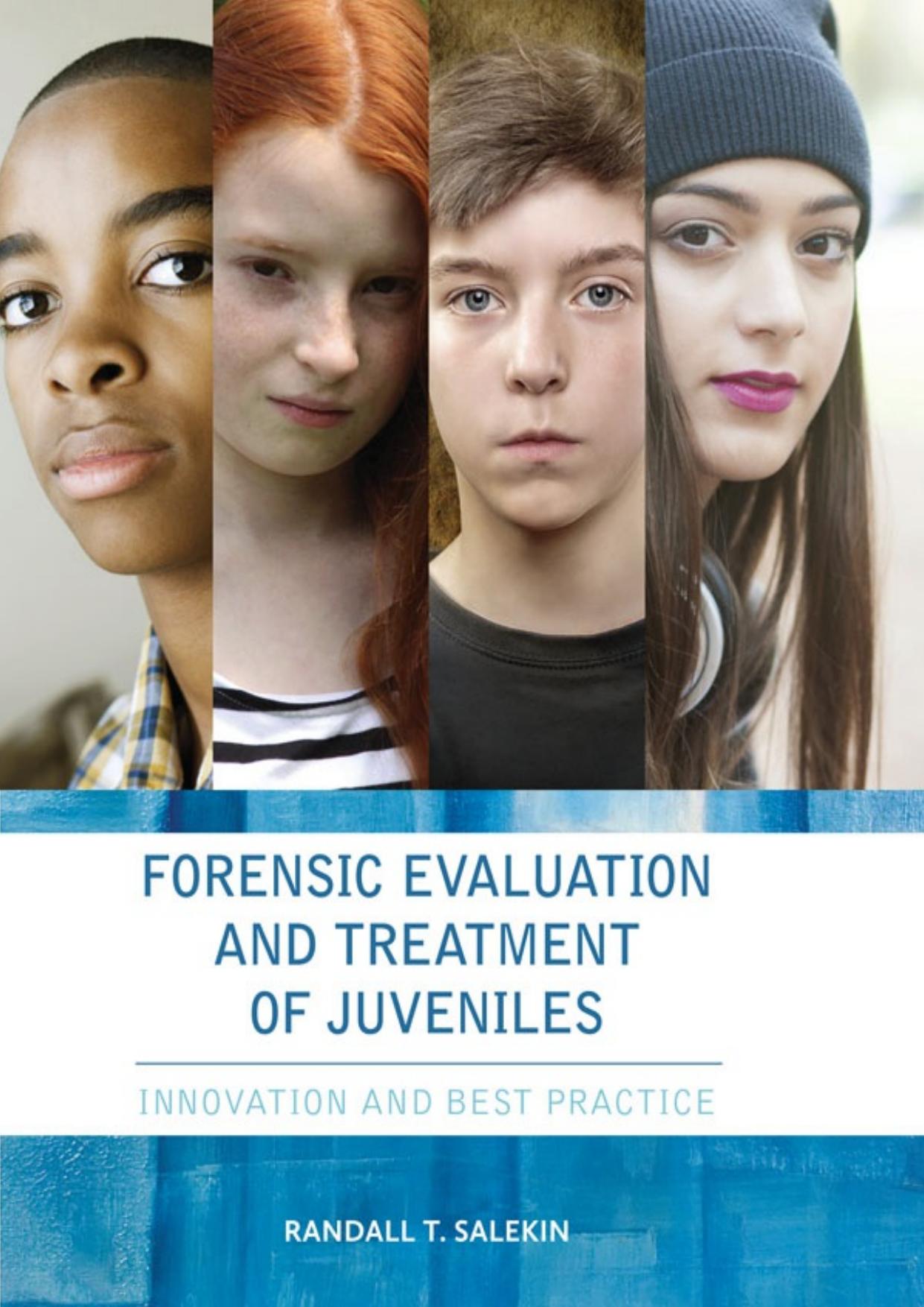 Forensic Evaluation and Treatment of Juveniles: Innovation and Best Practices by Randall T Salekin