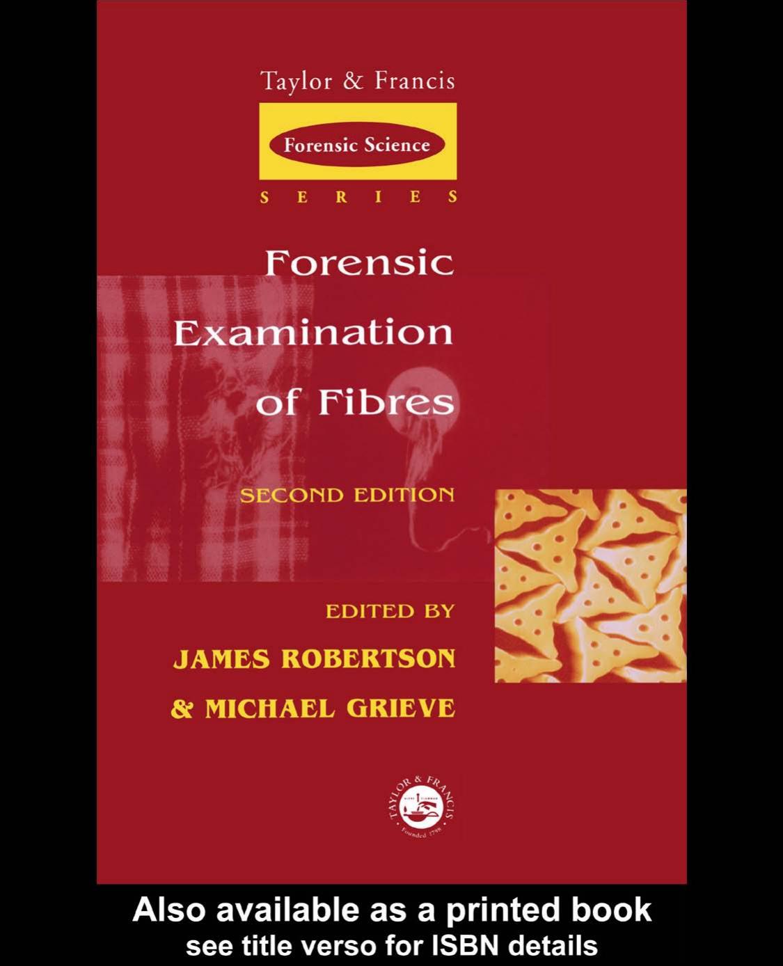 Forensic Examination of Fibres (Taylor & Francis Forensic Science Series) by James R. Robertson Michael Grieve