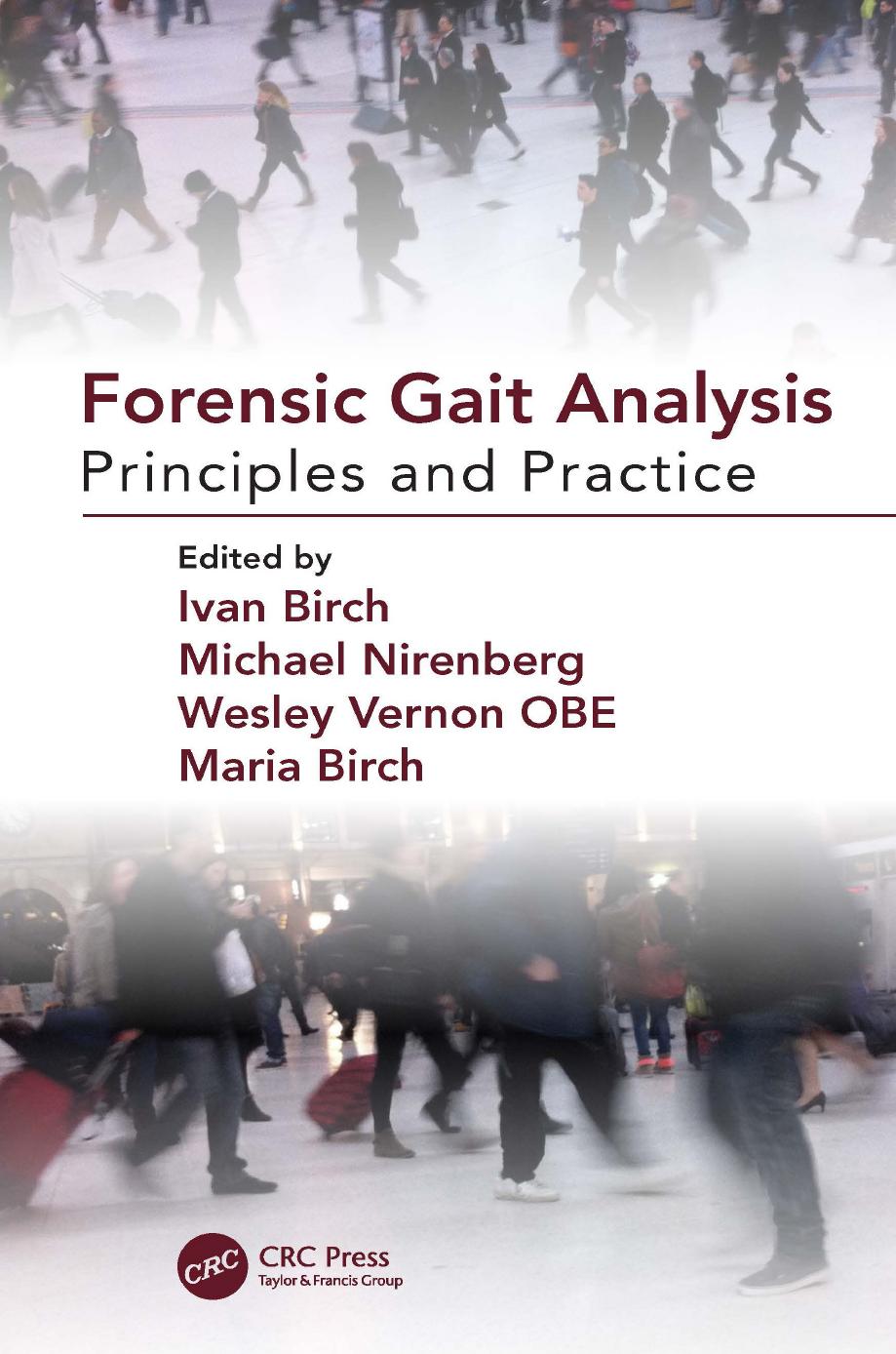 Forensic Gait Analysis: Principles and Practice by Edited by Ivan Birch & Michael Nirenberg & Wesley Vernon OBE and Maria Birch