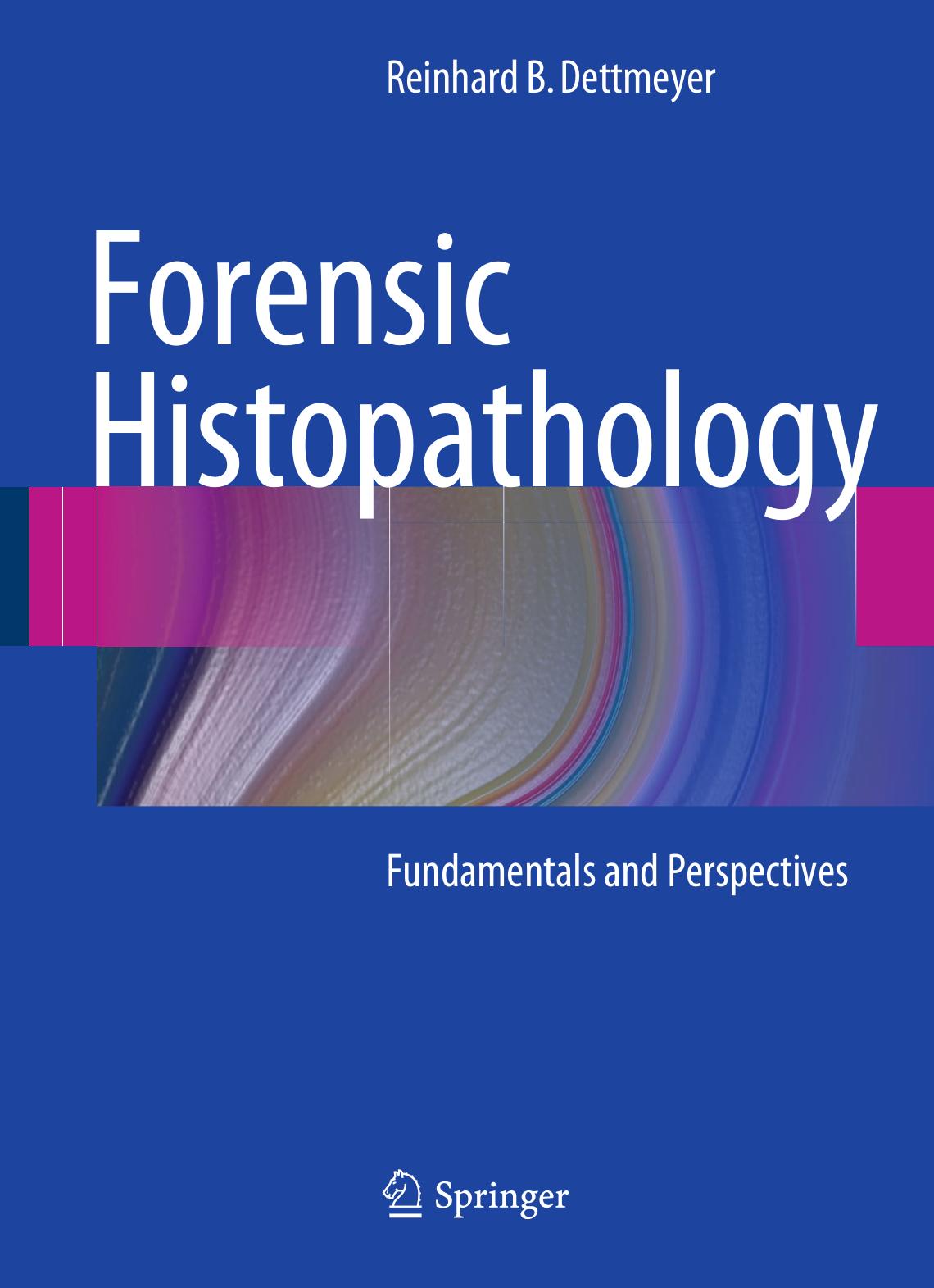 Forensic Histopathology: Fundamentals and Perspectives by Prof. Dr.Dr. Reinhard B. Dettmeyer (auth.)