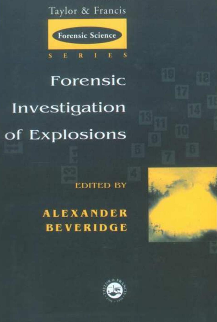 Forensic Investigation Of Explosions by edited by Alexander Beveridge