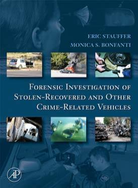 Forensic Investigation of Stolen-Recovered and Other Crime-Related Vehicles by Eric Stauffer Monica Bonfanti