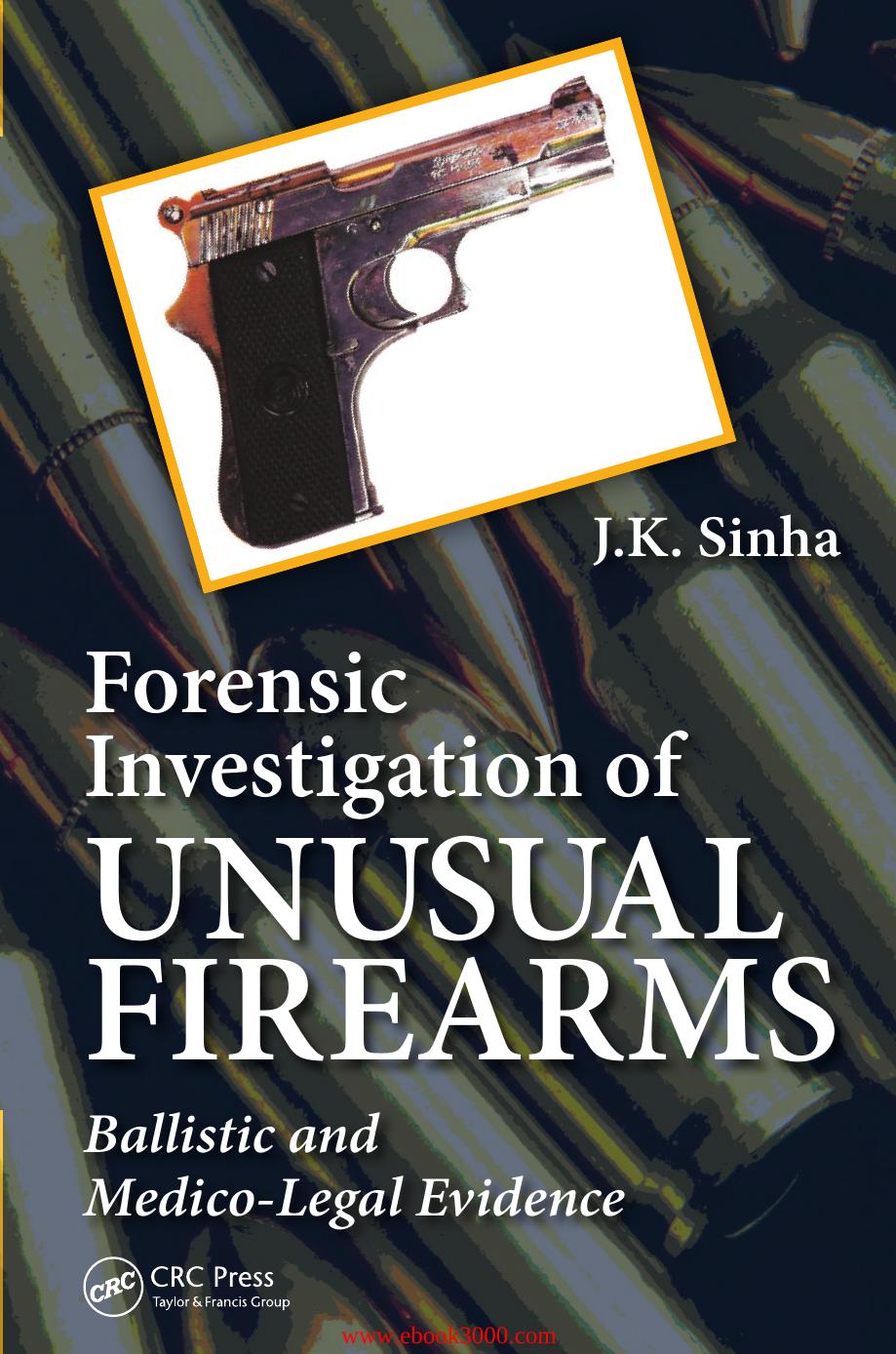 Forensic Investigation of Unusual Firearms: Ballistic and Medico-Legal Evidence by Unknow