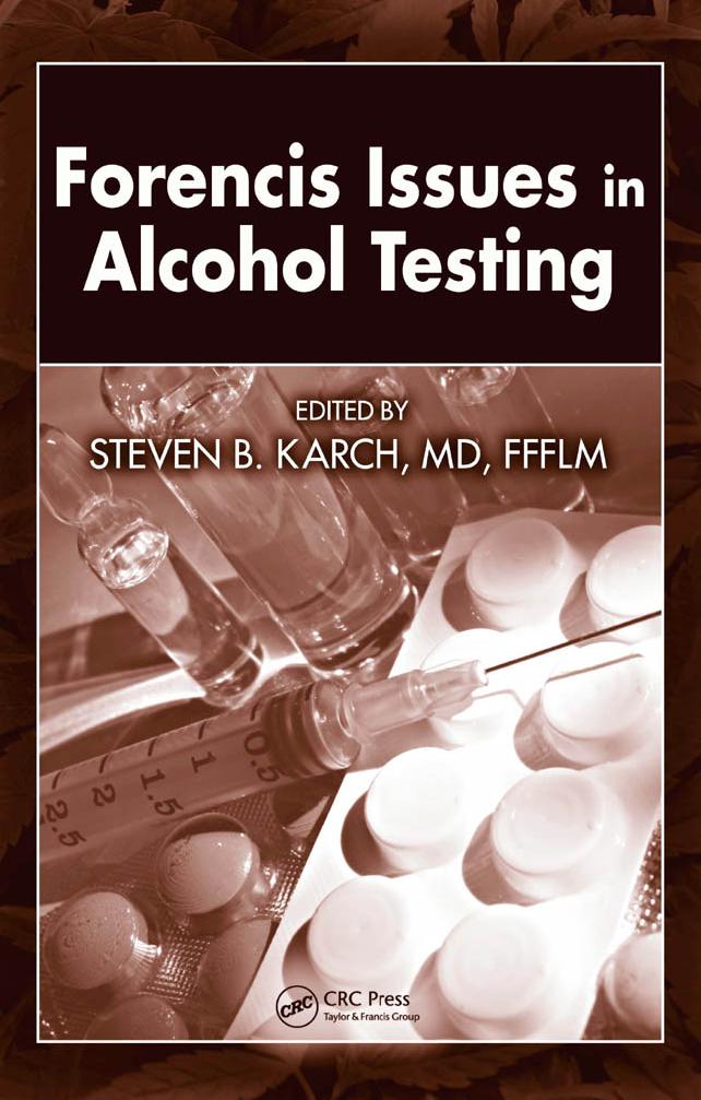 Forensic Issues in Alcohol Testing by MD FFFLM Steven B. Karch