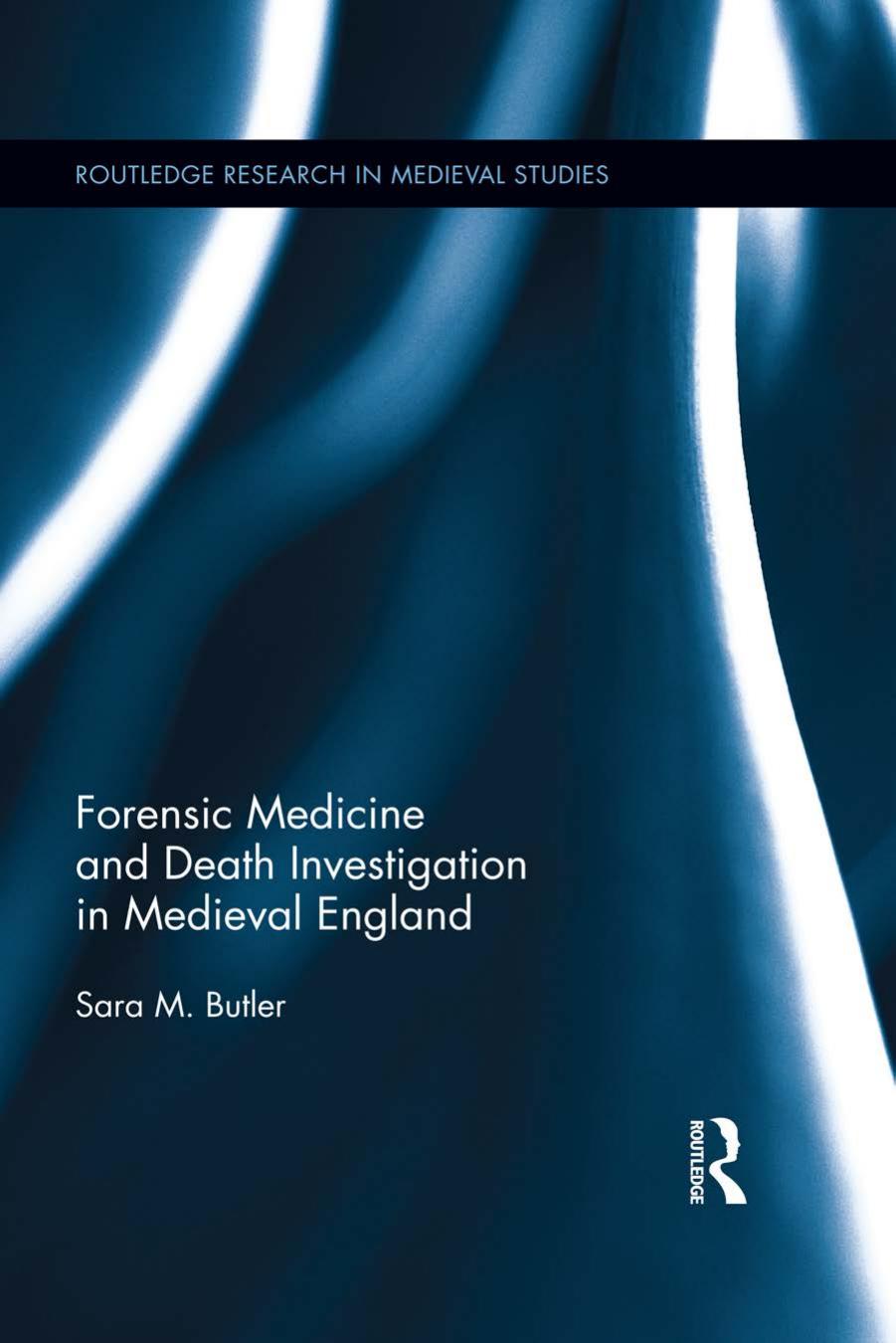 Forensic Medicine and Death Investigation in Medieval England by Sara M. Butler