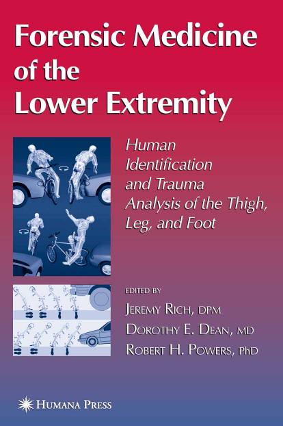 Forensic Medicine of the Lower Extremity by Jeremy Rich Dorothy E. Dean Robert H. Powers