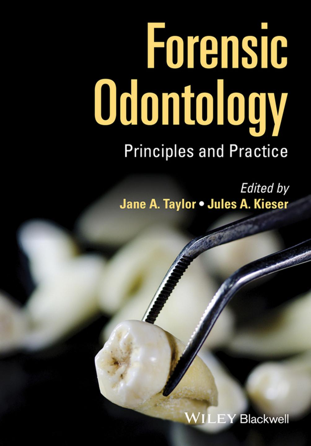 Forensic Odontology: Principles and Practice (repost) by Jane Taylor and Jules Kieser