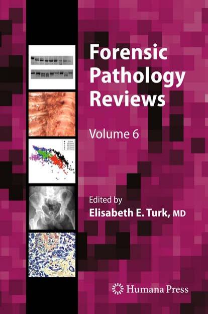 Forensic Pathology Reviews by Neil E. I. Langlois MD Roger W. Byard MBBS MD FRCPC (auth.) Elisabeth E. Turk (eds.)