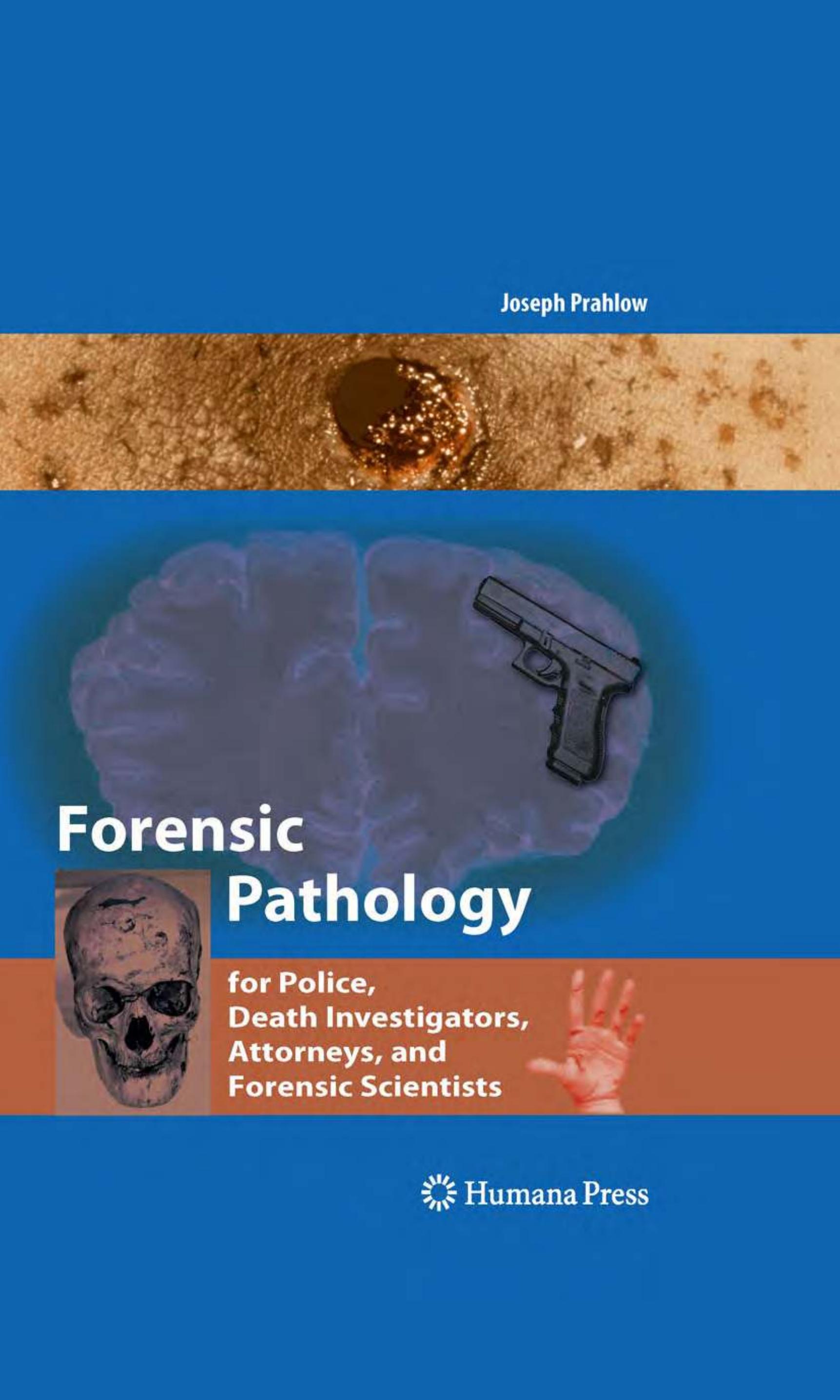 Forensic Pathology for Police, Death Investigators, Attorneys, and Forensic Scientists by Joseph Prahlow (auth.)