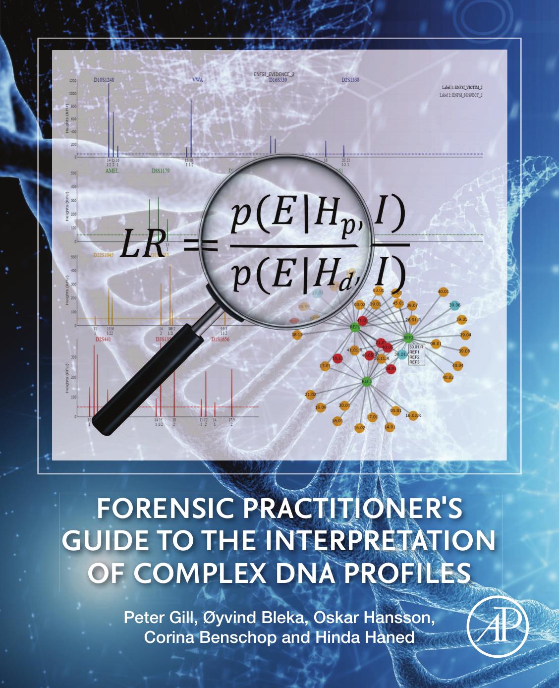 Forensic Practitioner's Guide to the Interpretation of Complex DNA Profiles by Peter Gill Øyvind Bleka Oskar Hansson Corina Benschop Hinda Haned