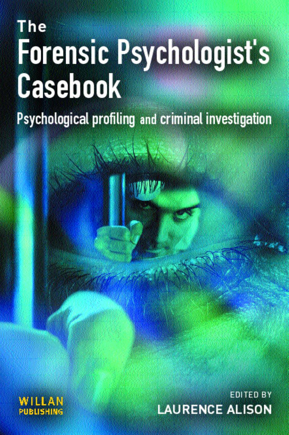 Forensic Psychologist's Casebook : Psychological Profiling and Criminal Investigation by Laurence Alison