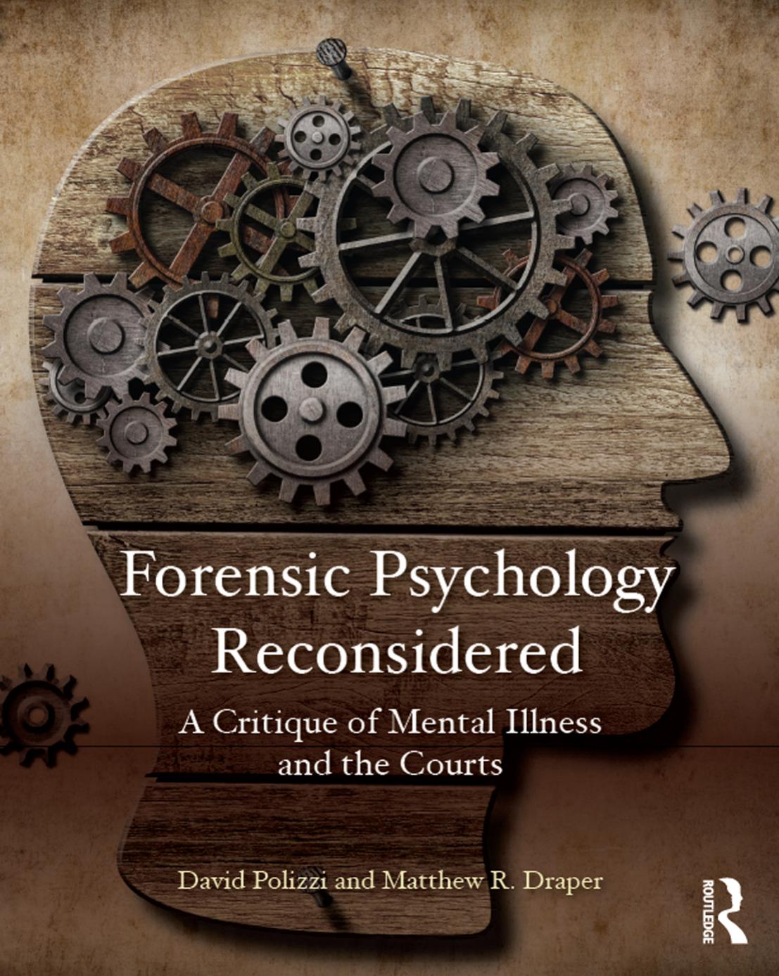 Forensic Psychology Reconsidered: A Critique of Mental Illness and the Courts by David Polizzi and Matthew Draper