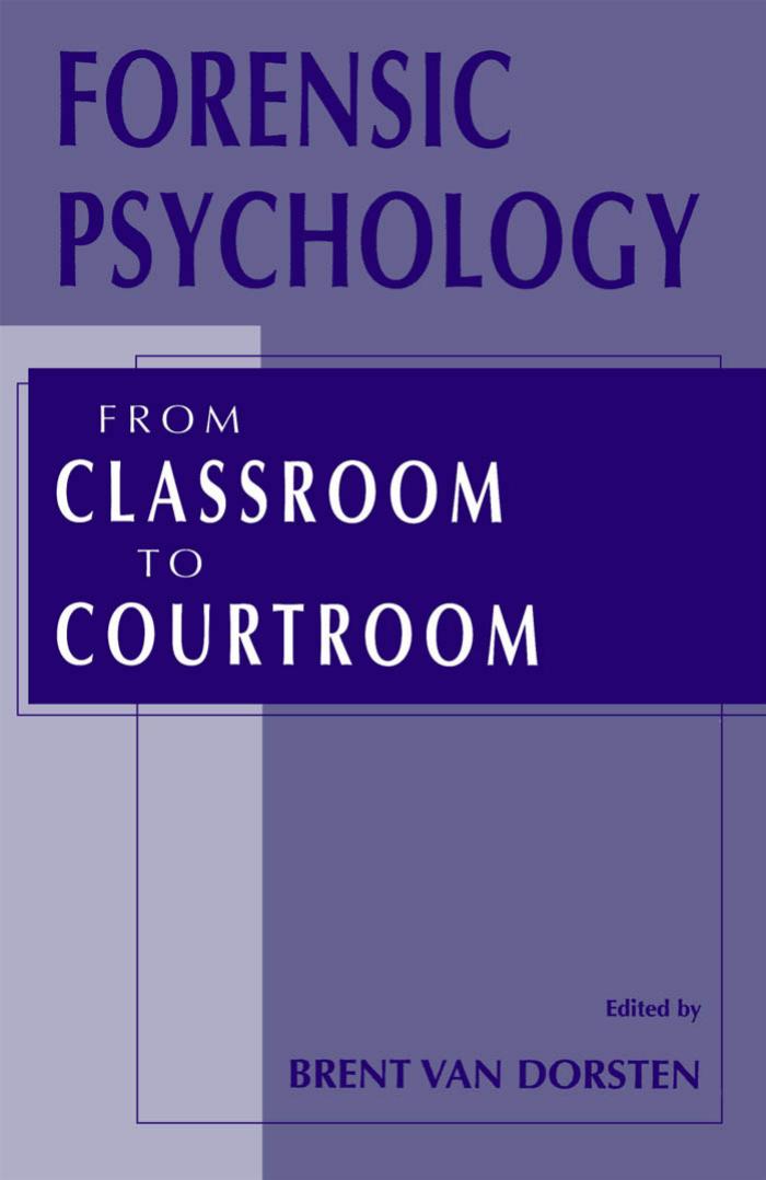 Forensic Psychology: From Classroom to Courtroom by Brent Van Dorsten