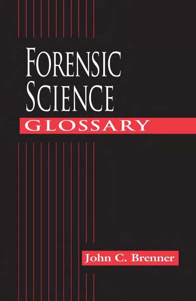 Forensic Science Glossary by John C. Brenner