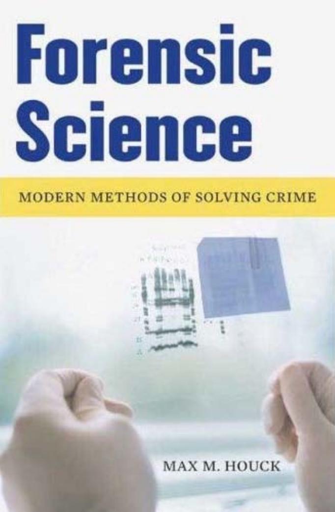 Forensic Science: Modern Methods of Solving Crime by Max M. Houck