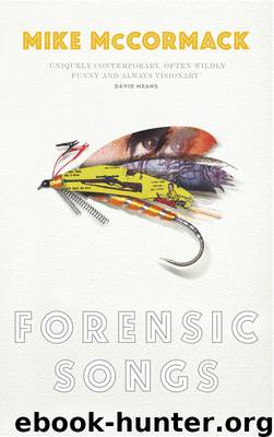 Forensic Songs by Mike McCormack