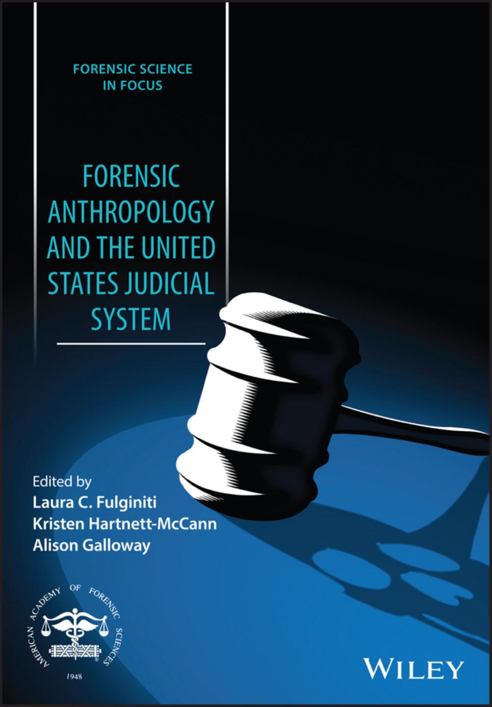 Forensic anthropology and the United States judicial system by Fulginiti Laura C.; Galloway Alison; Hartnett-McCann Kristen