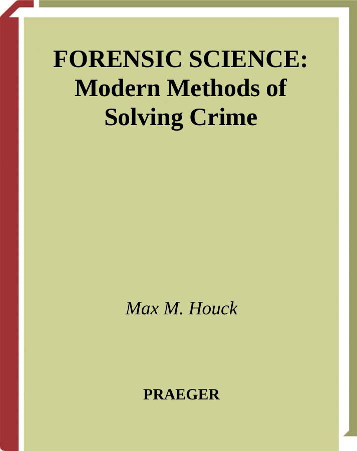 Forensic science - modern methods of solving crime by M.Houck
