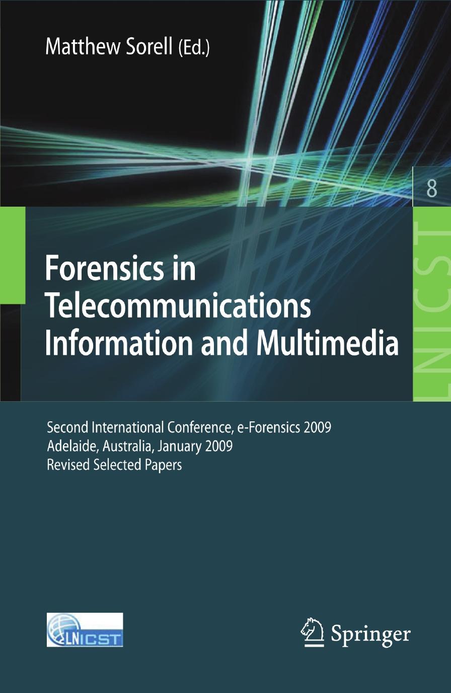 Forensics in Telecommunications, Information and Multimedia: Second International Conference, e-Forensics 2009, Adelaide, Australia, January 19-21, 2009, Revised Selected Papers by unknow
