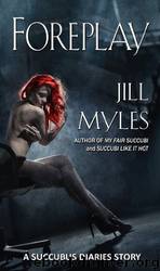 Foreplay: A Succubus Diaries Prequel by Jill Myles