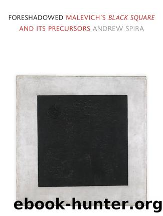 Foreshadowed: Malevichâs "Black Square" and Its Precursors by Andrew Spira