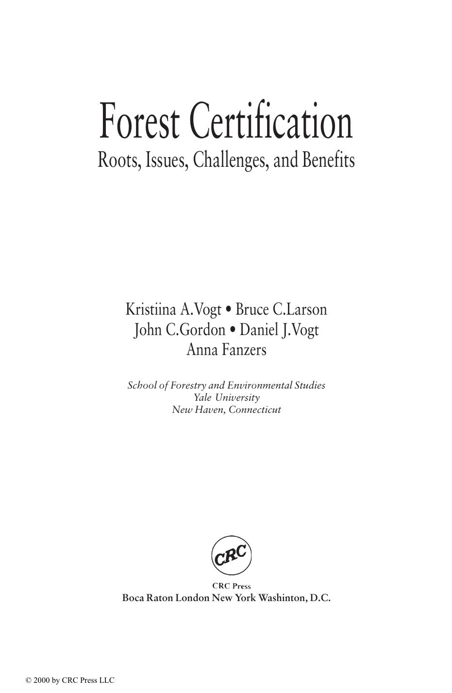 Forest Certification: Roots, Issues, Challenges, and Benefits by Daniel J Vogt Bruce C Larson John C Gordon Anna Fanzeres