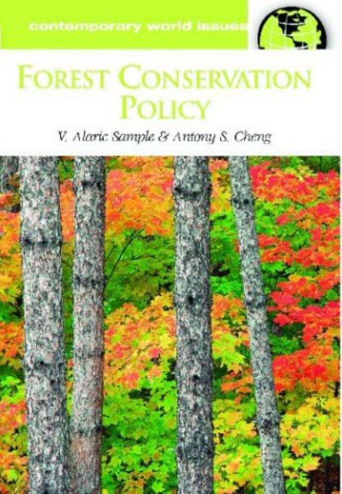 Forest Conservation Policy: A Reference Handbook (Contemporary World Issues) by V. Alaric Sample Antony S. Cheng