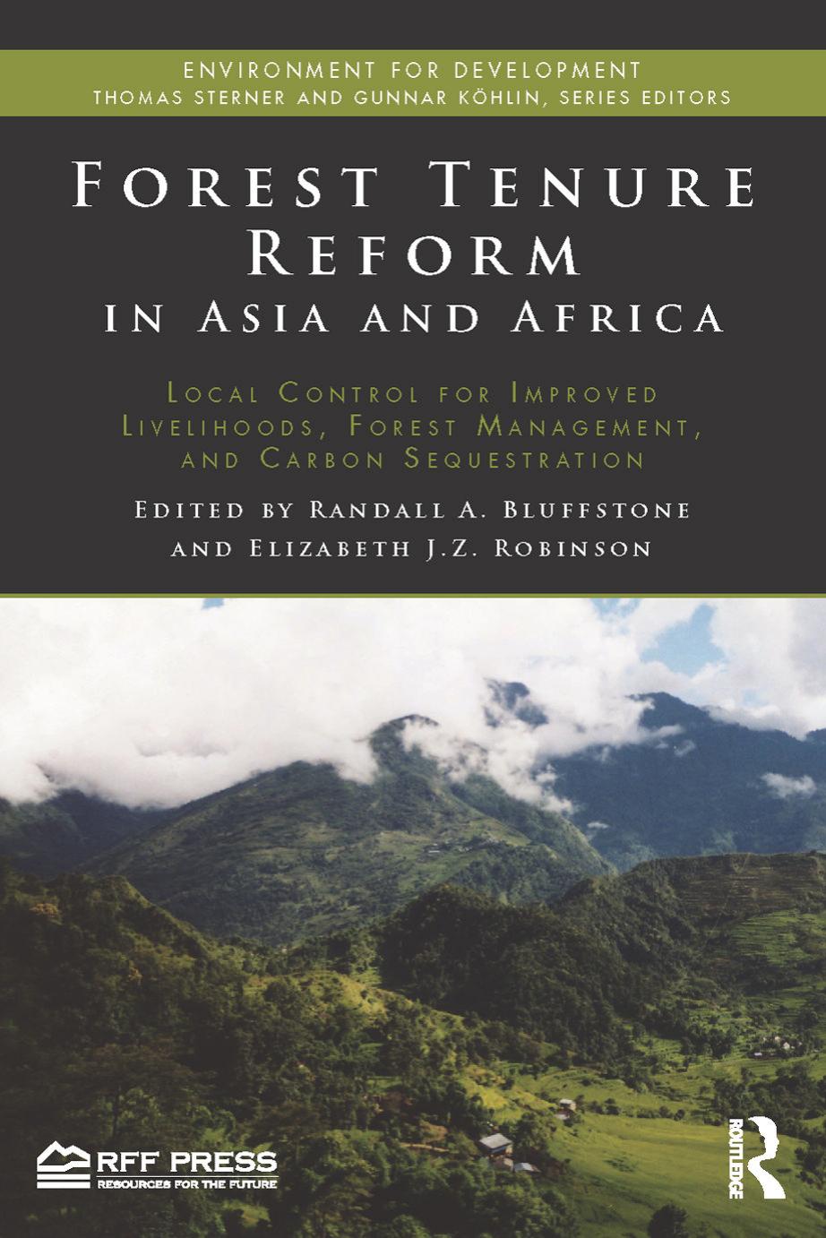 Forest Tenure Reform in Asia and Africa: Local Control for Improved Livelihoods, Forest Management, and Carbon Sequestration by Randall Bluffstone Elizabeth J.Z. Robinson