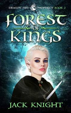 Forest of Kings (Dragon Fire Prophecy Book 2) by Jack Knight