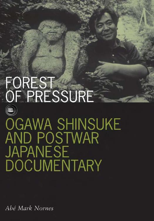 Forest of Pressure: Ogawa Shinsuke and Postwar Japanese Documentary (Visible Evidence) by Abe Mark Nornes