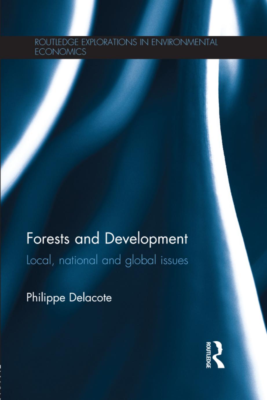 Forests and Development: Local, National and Global Issues by Philippe Delacote