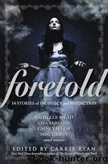 Foretold-Prophecy and Prediction by Carrie Ryan