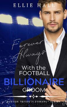 Forever Always with the Football Billionaire Groom (Boston Bruisers Football Bad Boy Clean Romance Series Book 4) by Ellie Hall
