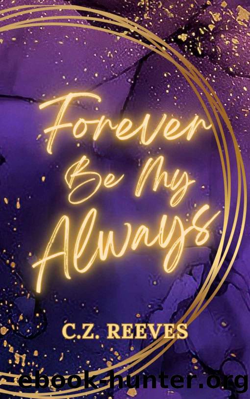 Forever Be My Always: The Unbreakable Series Book One by C.Z. Reeves