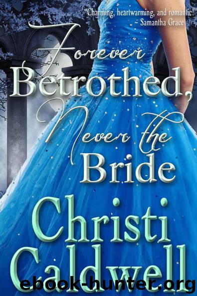 Forever Betrothed, Never the Bride by Christi Caldwell
