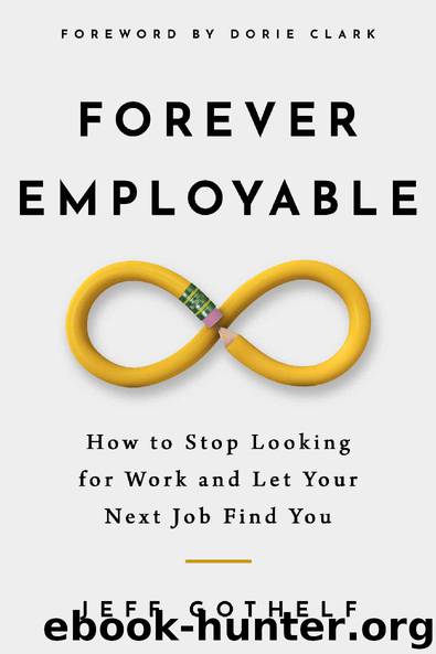 Forever Employable: How to Stop Looking for Work and Let Your Next Job Find You by Jeff Gothelf