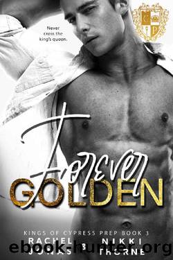 Forever Golden: Dark High School Bully Romance (Kings of Cypress Prep Book 3) by Rachel Jonas & Nikki Thorne