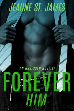 Forever Him (An Obsessed Novella Book 1) by Jeanne St. James