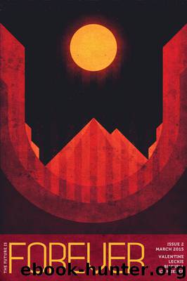Forever Magazine Issue 2 by Genevieve Valentine & Ann Leckie & Tobias S. Buckell & Karl Schroeder & Neil Clarke