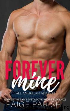 Forever Mine (All American Alpha Book 2) by Paige Parish