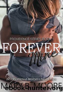 Forever Mine (Providence Series Book 1) by Mary B. Moore