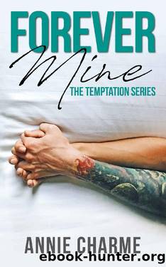 Forever Mine: Forbidden, second chance romance. Part two of The Temptation Series. by Annie Charme