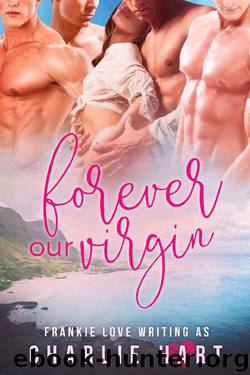 Forever Our Virgin: A Reverse Harem Romance by Frankie Love & Charlie Hart