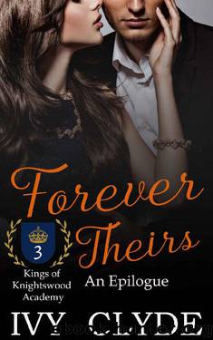 Forever Theirs: An Epilogue (Kings of Knightswood Academy Book 3) by Ivy Clyde