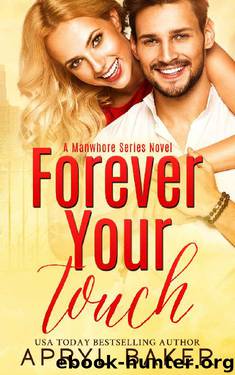 Forever Your Touch (A Manwhore Series Book 4) by Apryl Baker