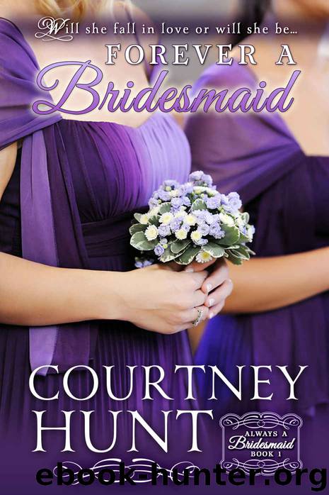 Forever a Bridesmaid (Always a Bridesmaid Book 1) by Courtney Hunt