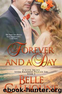 Forever and a Day (Seven Brides Seven Brothers Pelican Bay Book 5) by Belle Calhoune